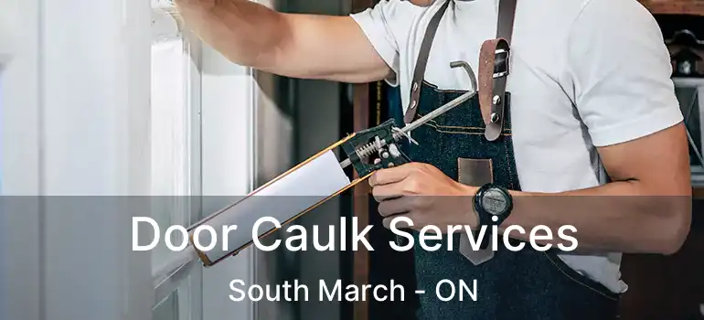  Door Caulk Services South March - ON