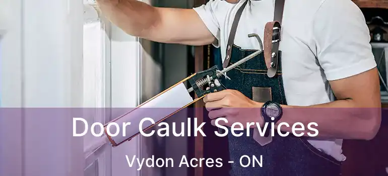  Door Caulk Services Vydon Acres - ON