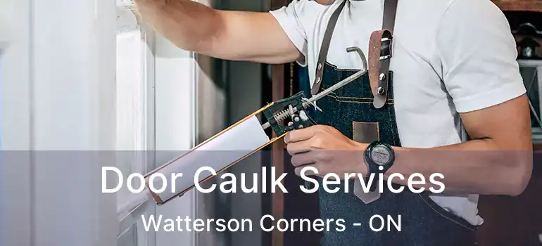  Door Caulk Services Watterson Corners - ON