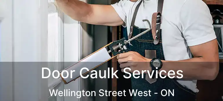  Door Caulk Services Wellington Street West - ON