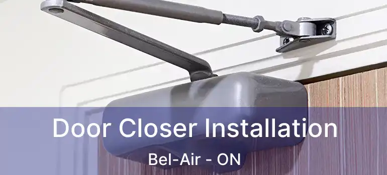  Door Closer Installation Bel-Air - ON