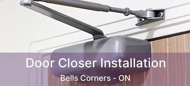  Door Closer Installation Bells Corners - ON