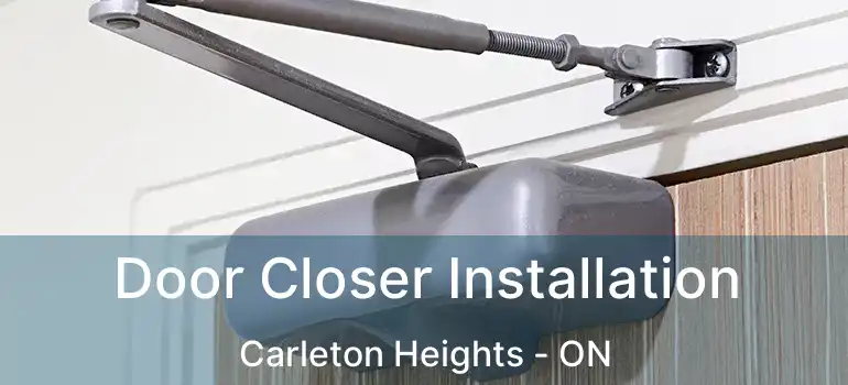  Door Closer Installation Carleton Heights - ON