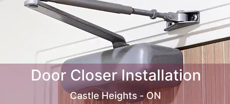  Door Closer Installation Castle Heights - ON