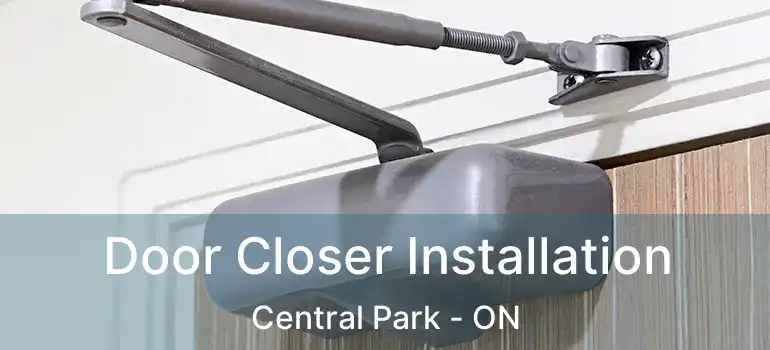  Door Closer Installation Central Park - ON