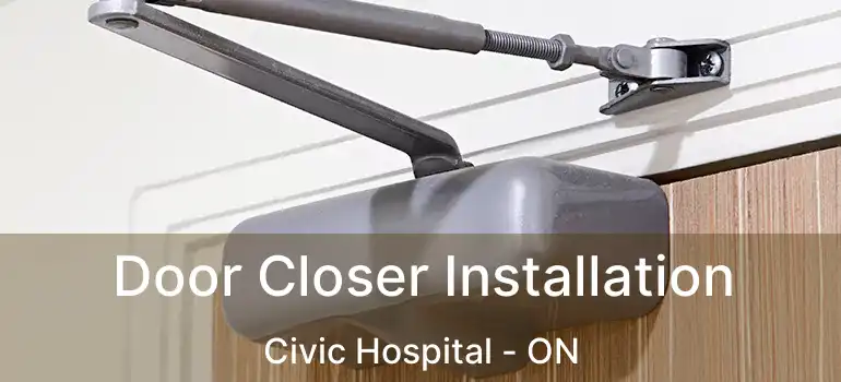  Door Closer Installation Civic Hospital - ON