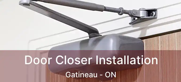  Door Closer Installation Gatineau - ON