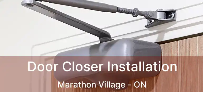  Door Closer Installation Marathon Village - ON