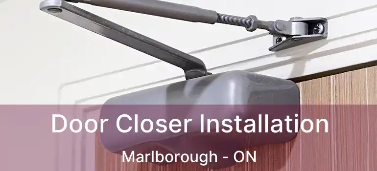  Door Closer Installation Marlborough - ON