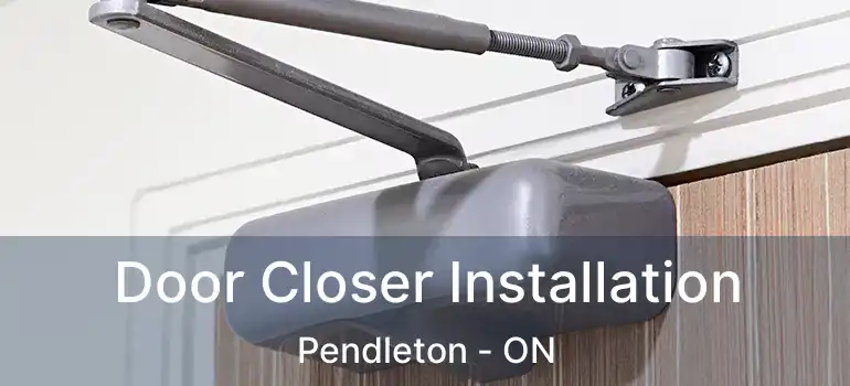  Door Closer Installation Pendleton - ON