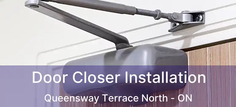  Door Closer Installation Queensway Terrace North - ON