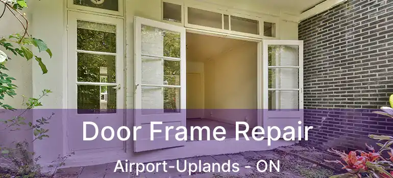  Door Frame Repair Airport-Uplands - ON