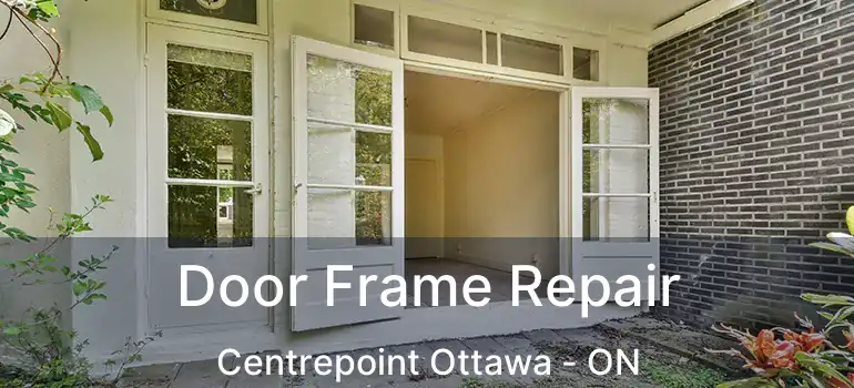  Door Frame Repair Centrepoint Ottawa - ON