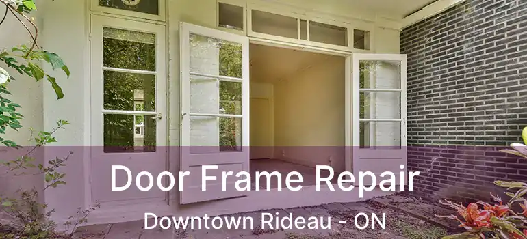  Door Frame Repair Downtown Rideau - ON