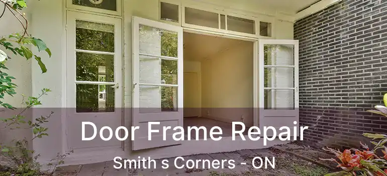  Door Frame Repair Smith s Corners - ON