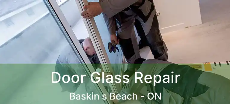  Door Glass Repair Baskin s Beach - ON