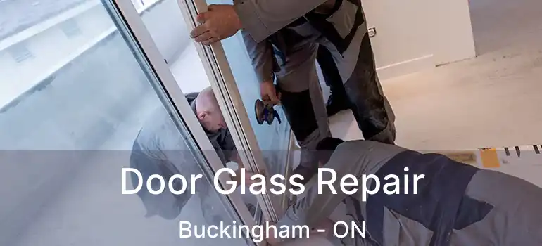  Door Glass Repair Buckingham - ON