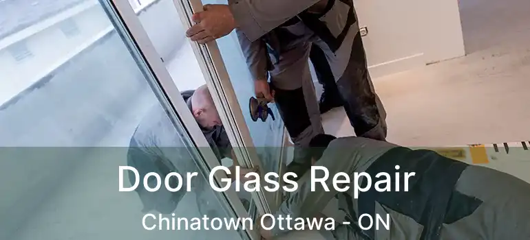  Door Glass Repair Chinatown Ottawa - ON