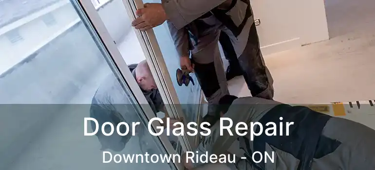  Door Glass Repair Downtown Rideau - ON