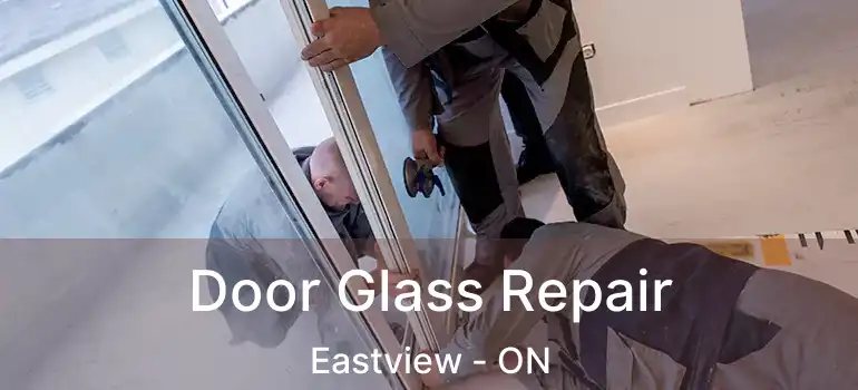  Door Glass Repair Eastview - ON