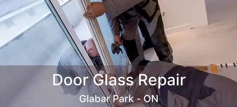  Door Glass Repair Glabar Park - ON