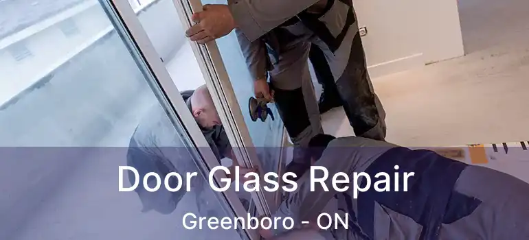  Door Glass Repair Greenboro - ON