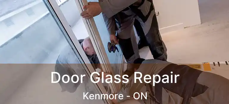  Door Glass Repair Kenmore - ON