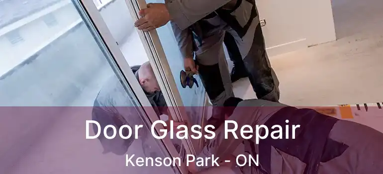  Door Glass Repair Kenson Park - ON