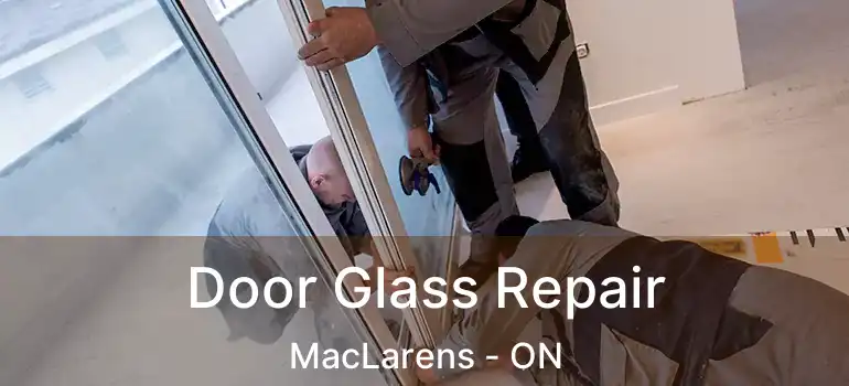  Door Glass Repair MacLarens - ON