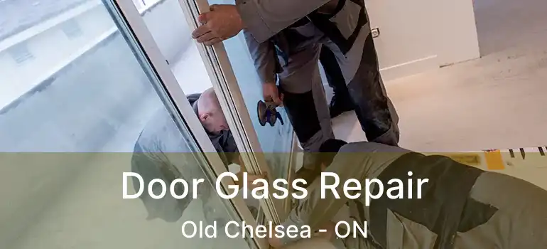  Door Glass Repair Old Chelsea - ON