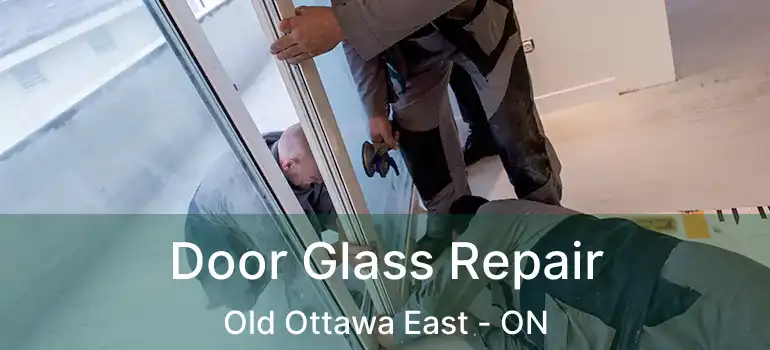  Door Glass Repair Old Ottawa East - ON