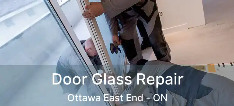  Door Glass Repair Ottawa East End - ON