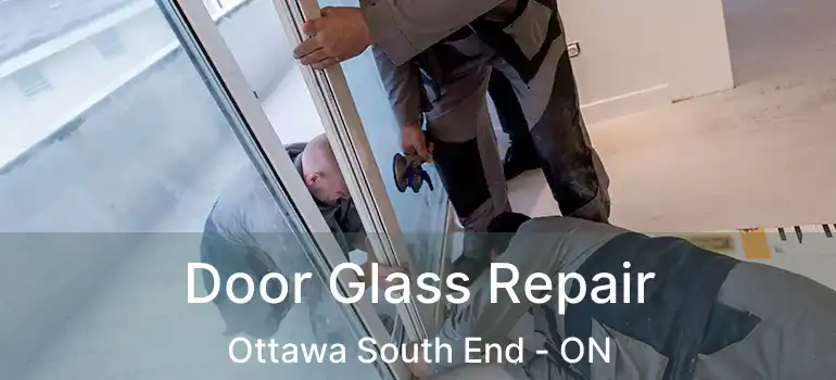  Door Glass Repair Ottawa South End - ON