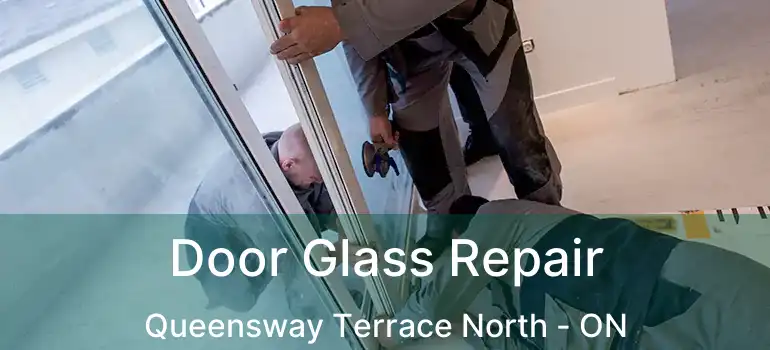  Door Glass Repair Queensway Terrace North - ON