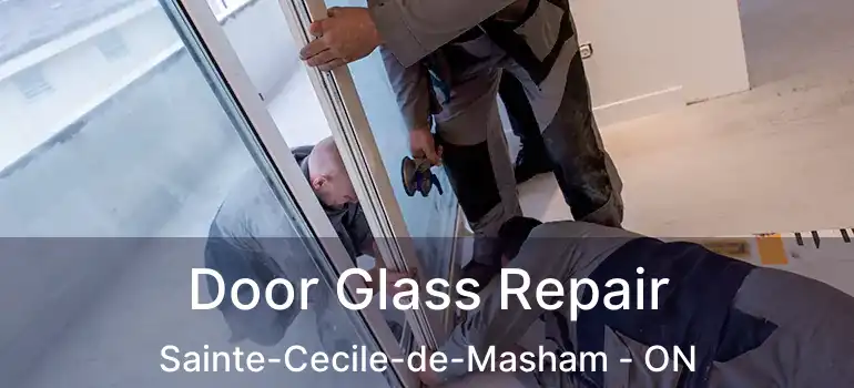  Door Glass Repair Sainte-Cecile-de-Masham - ON