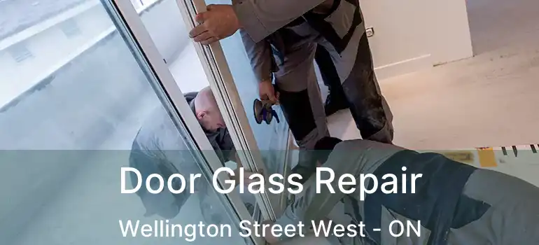  Door Glass Repair Wellington Street West - ON