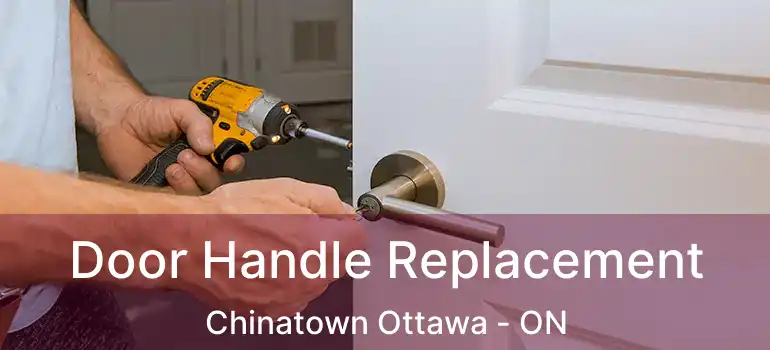  Door Handle Replacement Chinatown Ottawa - ON