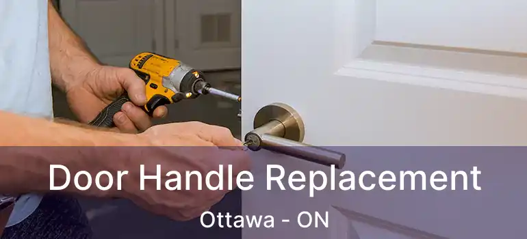  Door Handle Replacement Ottawa - ON