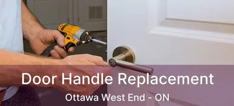  Door Handle Replacement Ottawa West End - ON