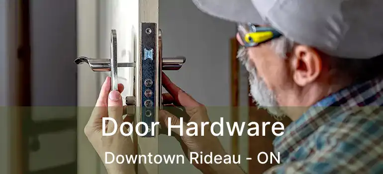  Door Hardware Downtown Rideau - ON