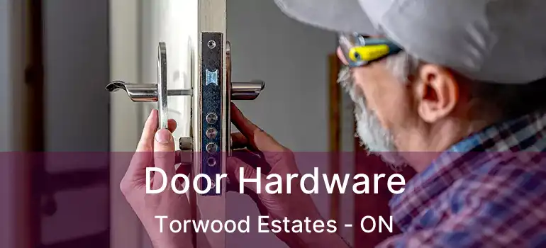  Door Hardware Torwood Estates - ON