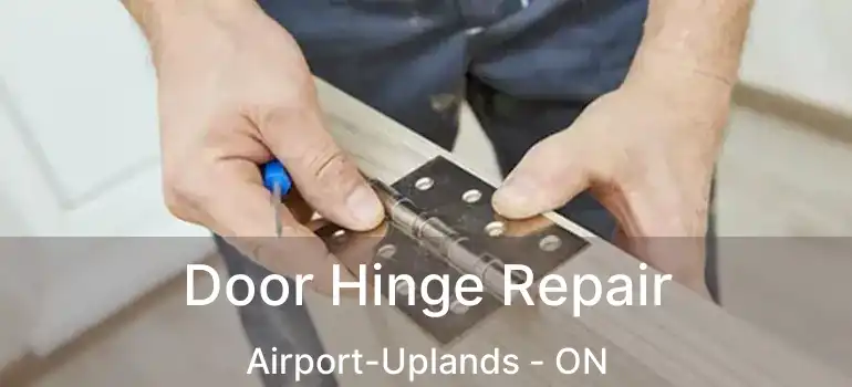  Door Hinge Repair Airport-Uplands - ON