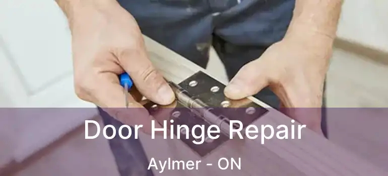  Door Hinge Repair Aylmer - ON