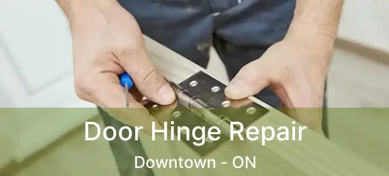  Door Hinge Repair Downtown - ON