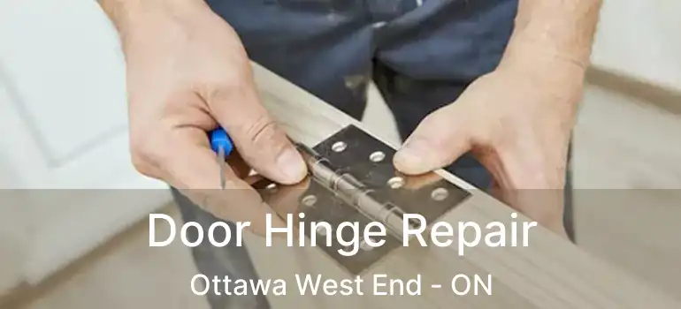  Door Hinge Repair Ottawa West End - ON