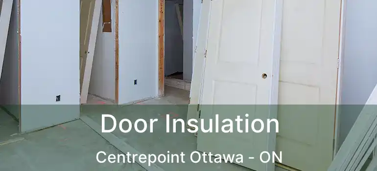  Door Insulation Centrepoint Ottawa - ON