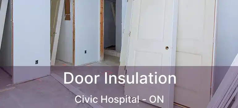  Door Insulation Civic Hospital - ON