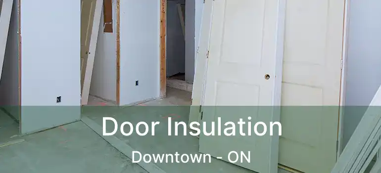  Door Insulation Downtown - ON