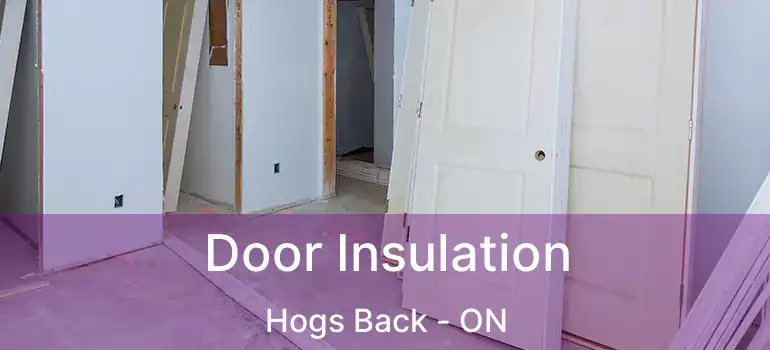  Door Insulation Hogs Back - ON