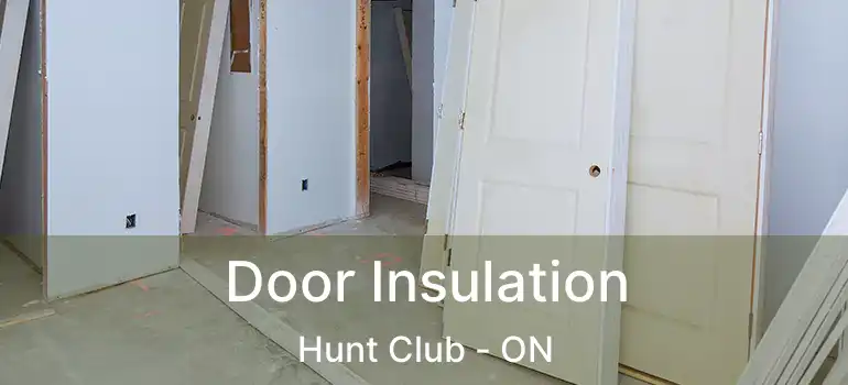  Door Insulation Hunt Club - ON